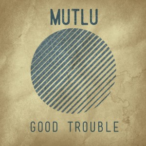 "Good Trouble" is available now. Go to www.mutlusounds.com for details.